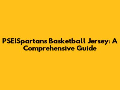PSEISpartans Basketball Jersey: A Comprehensive Guide