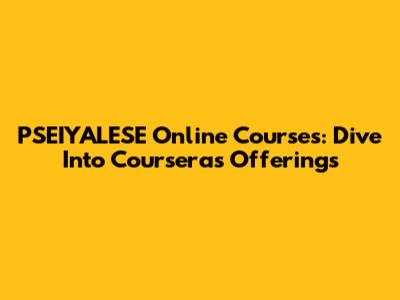 PSEIYALESE Online Courses: Dive Into Coursera's Offerings