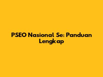 PSEO Nasional Se: Panduan Lengkap
