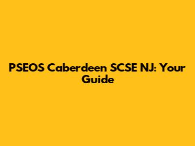 PSEOS Caberdeen SCSE NJ: Your Guide