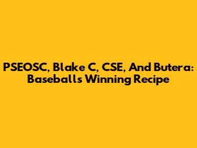 PSEOSC, Blake C, CSE, And Butera: Baseball's Winning Recipe