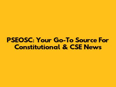 PSEOSC: Your Go-To Source For Constitutional & CSE News