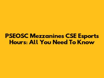 PSEOSC Mezzanines CSE Esports Hours: All You Need To Know