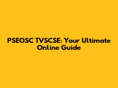 PSEOSC TVSCSE: Your Ultimate Online Guide