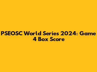 PSEOSC World Series 2024: Game 4 Box Score