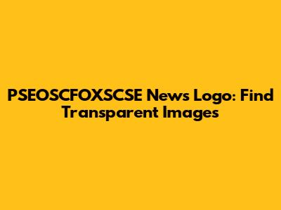 PSEOSCFOXSCSE News Logo: Find Transparent Images