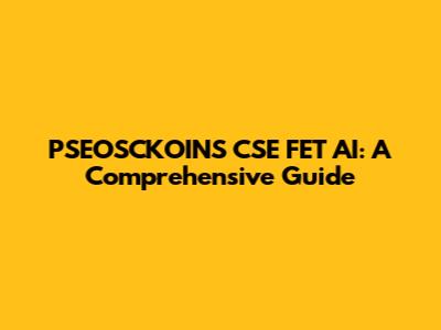PSEOSCKOINS CSE FET AI: A Comprehensive Guide