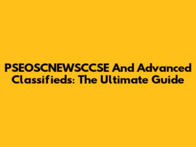 PSEOSCNEWSCCSE And Advanced Classifieds: The Ultimate Guide
