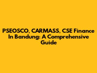 PSEOSCO, CARMASS, CSE Finance In Bandung: A Comprehensive Guide