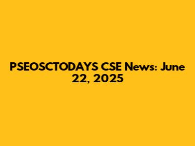 PSEOSCTODAYS CSE News: June 22, 2025