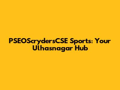 PSEOScrydersCSE Sports: Your Ulhasnagar Hub