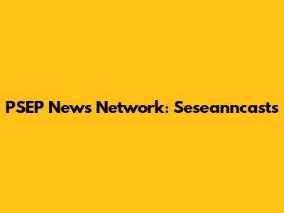 PSEP News Network: Seseanncasts
