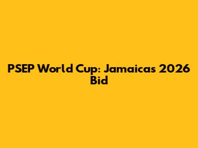 PSEP World Cup: Jamaica's 2026 Bid