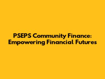 PSEPS Community Finance: Empowering Financial Futures