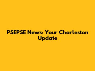 PSEPSE News: Your Charleston Update