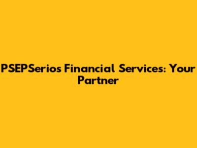 PSEPSerios Financial Services: Your Partner