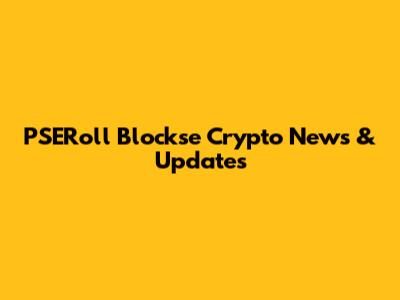 PSERoll Blockse Crypto News & Updates