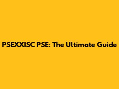 PSEXXISC PSE: The Ultimate Guide