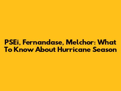 PSEi, Fernandase, Melchor: What To Know About Hurricane Season