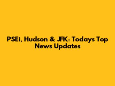 PSEi, Hudson & JFK: Today's Top News Updates