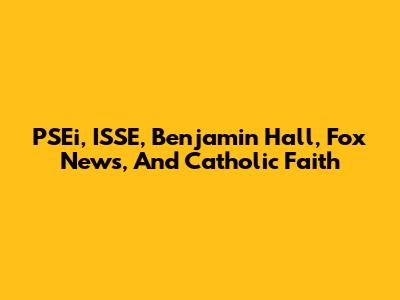 PSEi, ISSE, Benjamin Hall, Fox News, And Catholic Faith