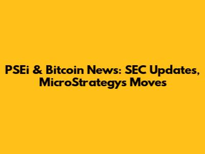 PSEi & Bitcoin News: SEC Updates, MicroStrategy's Moves