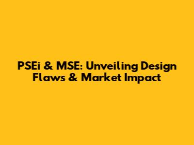 PSEi & MSE: Unveiling Design Flaws & Market Impact