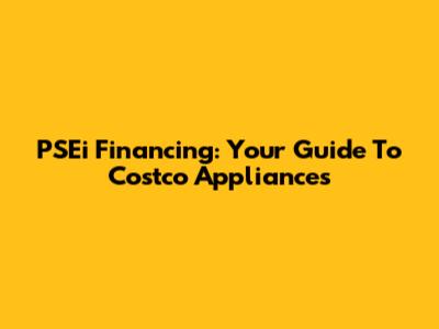 PSEi Financing: Your Guide To Costco Appliances