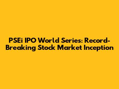 PSEi IPO World Series: Record-Breaking Stock Market Inception