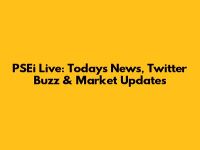 PSEi Live: Today's News, Twitter Buzz & Market Updates