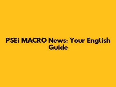 PSEi MACRO News: Your English Guide