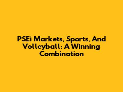 PSEi Markets, Sports, And Volleyball: A Winning Combination