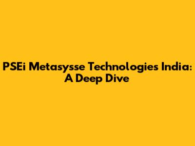 PSEi Metasysse Technologies India: A Deep Dive