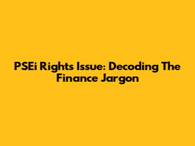 PSEi Rights Issue: Decoding The Finance Jargon