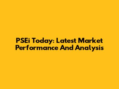 PSEi Today: Latest Market Performance And Analysis