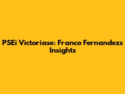 PSEi Victoriase: Franco Fernandez's Insights