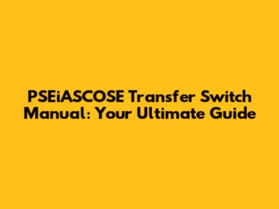 PSEiASCOSE Transfer Switch Manual: Your Ultimate Guide