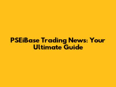 PSEiBase Trading News: Your Ultimate Guide