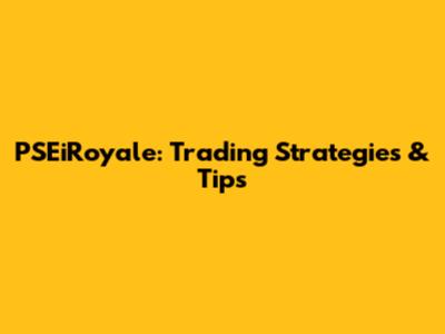 PSEiRoyale: Trading Strategies & Tips