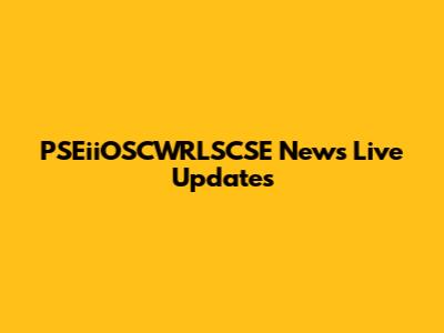 PSEiiOSCWRLSCSE News Live Updates