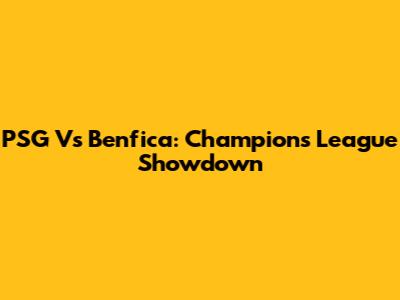 PSG Vs Benfica: Champions League Showdown