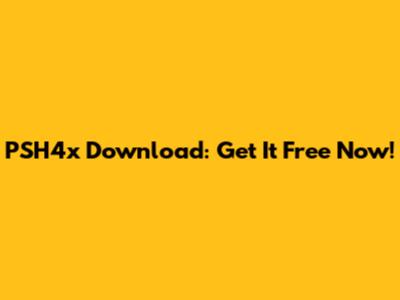 PSH4x Download: Get It Free Now!