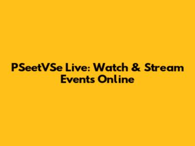 PSeetVSe Live: Watch & Stream Events Online