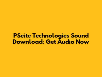 PSeite Technologies Sound Download: Get Audio Now