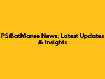 PSiBatManse News: Latest Updates & Insights