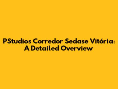 PStudio's Corredor Sedase Vitória: A Detailed Overview