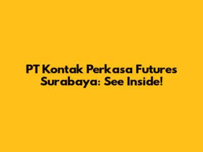 PT Kontak Perkasa Futures Surabaya: See Inside!