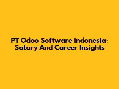 PT Odoo Software Indonesia: Salary And Career Insights