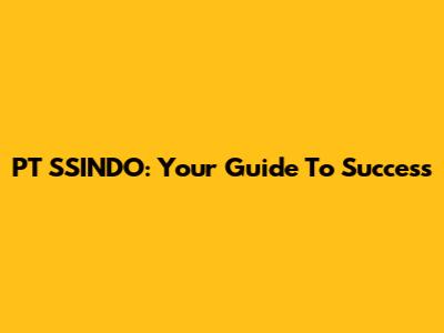 PT SSINDO: Your Guide To Success