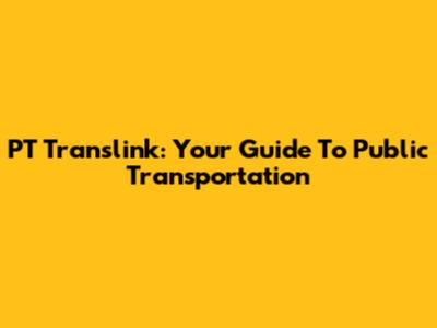 PT Translink: Your Guide To Public Transportation